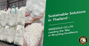 Sustainable Solutions in Thailand: INSEEGOLD CO.,LTD Leading the Way in Recycling Excellence