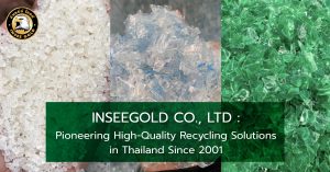 INSEEGOLD CO., LTD: Pioneering High-Quality Recycling Solutions in Thailand Since 2001